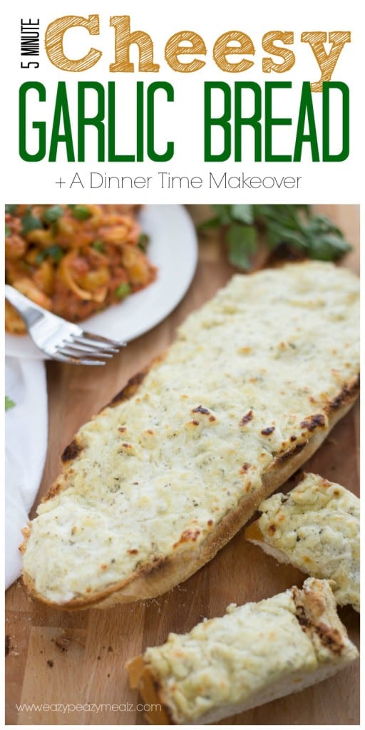 5 Minute Cheesy Garlic Bread + Dinner Makeover - Easy Peasy Meals